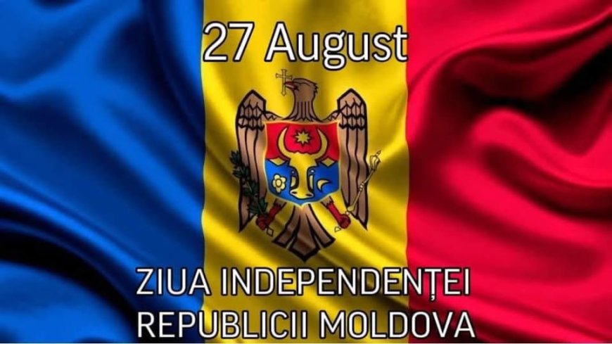 27 august – Ziua Independenței Republicii Moldova
